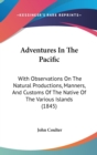 Adventures In The Pacific : With Observations On The Natural Productions, Manners, And Customs Of The Native Of The Various Islands (1845) - Book