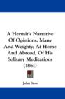 A Hermit's Narrative Of Opinions, Many And Weighty, At Home And Abroad, Of His Solitary Meditations (1861) - Book