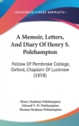 A Memoir, Letters, And Diary Of Henry S. Polehampton : Fellow Of Pembroke College, Oxford, Chaplain Of Lucknow (1858) - Book