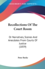 Recollections Of The Court Room : Or Narratives, Scenes And Anecdotes From Courts Of Justice (1859) - Book