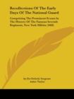 Recollections Of The Early Days Of The National Guard : Comprising The Prominent Events In The History Of The Famous Seventh Regiment, New York Militia (1868) - Book