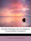 Short Works of Elizabeth Cleghorn Gaskell - Book