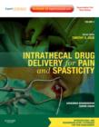Intrathecal Drug Delivery for Pain and Spasticity : Volume 2: A Volume in the Interventional and Neuromodulatory Techniques for Pain Management Series - Book