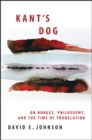 Kant's Dog : On Borges, Philosophy, and the Time of Translation - eBook