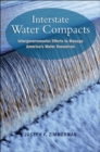 Interstate Water Compacts : Intergovernmental Efforts to Manage America's Water Resources - eBook