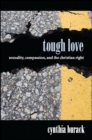 Tough Love : Sexuality, Compassion, and the Christian Right - eBook