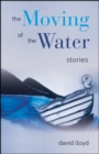 The Moving of the Water : Stories - eBook