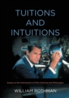 Tuitions and Intuitions : Essays at the Intersection of Film Criticism and Philosophy - Book