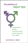 The Politics of Right Sex : Transgressive Bodies, Governmentality, and the Limits of Trans Rights - eBook