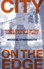 City on the Edge : Hard Choices in the American Rust Belt - Book