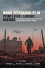 Moral Responsibility in Twenty-First-Century Warfare : Just War Theory and the Ethical Challenges of Autonomous Weapons Systems - Book
