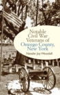 Notable Civil War Veterans of Oswego County, New York - Book
