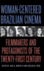 Woman-Centered Brazilian Cinema : Filmmakers and Protagonists of the Twenty-First Century - Book