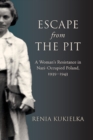 Escape from the Pit : A Woman's Resistance in Nazi-Occupied Poland, 1939-1943 - eBook