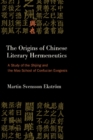 The Origins of Chinese Literary Hermeneutics : A Study of the Shijing and the Mao School of Confucian Exegesis - eBook