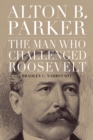 Alton B. Parker : The Man Who Challenged Roosevelt - eBook