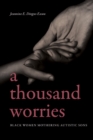 A Thousand Worries : Black Women Mothering Autistic Sons - eBook