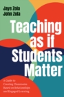 Teaching as if Students Matter : A Guide to Creating Classrooms Based on Relationships and Engaged Learning - eBook
