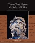 Tales of Troy : Ulysses the Sacker of Cities - Book