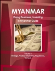 Myanmar : Doing Business, Investing in Myanmar Guide Volume 1 Strategic, Practical Information, Regulations, Contacts - Book