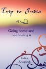Trip to India : Going Home and Not Finding it - Book