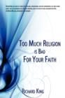 Too Much Religion is Bad For Your Faith - Book