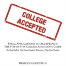 From Applications to Acceptance : The Step-by-Step College Admissions Guide :The Only Book for High School Students Written by a High School Student - Book