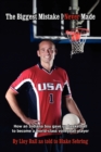 The Biggest Mistake I Never Made : How an Indiana Boy Gave Up Basketball to Become a World-class Volleyball Player - Book
