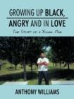 Growing Up Black, Angry and In Love : The Story of a Young Man - Book