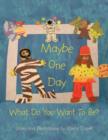 Maybe One Day : What Do You Want To Be? - Book