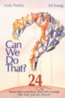 Can We Do That? : Innovative Practices That Will Change the Way You Do Church - eBook