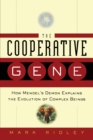 The Cooperative Gene : How Mendel's Demon Explains the Evolution of Complex Beings - Book
