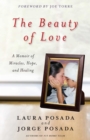 The Beauty of Love : A Memoir of Miracles, Hope, and Healing - eBook