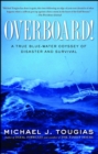 Overboard! : A True Blue-water Odyssey of Disaster and Survival - eBook