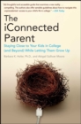 The iConnected Parent : Staying Close to Your Kids in College (and Beyond) While Letting Them Grow Up - eBook