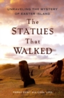 The Statues that Walked : Unraveling the Mystery of Easter Island - eBook