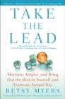 Take the Lead : Motivate, Inspire, and Bring Out the Best in Yourself and Everyone Around You - eBook