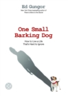 One Small Barking Dog : How to Live a Life That's Hard to Ignore - eBook