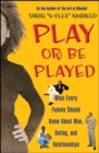 Play or Be Played : What Every Female Should Know About Men, Dating, a - eBook