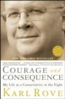 Courage and Consequence : My Life as a Conservative in the Fight - eBook