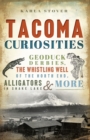 Tacoma Curiosities : Geoduck Derbies, the Whistling Well of the North End, Alligators in Snake Lake & More - eBook