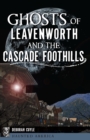 Ghosts of Leavenworth and the Cascade Foothills - eBook
