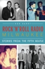 Rock 'n' Roll Radio Milwaukee : Stories from the Fifth Beatle - eBook