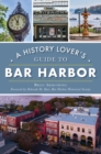 A History Lover's Guide to Bar Harbor - eBook