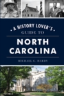 History Lover's Guide to North Carolina, A - eBook
