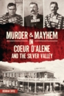 Murder & Mayhem in Coeur d'Alene and the Silver Valley - eBook