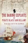 Daring Exploits of Pirate Black Sam Bellamy, The : From Cape Cod to the Caribbean - eBook