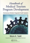 Handbook of Medical Tourism Program Development : Developing Globally Integrated Health Systems - Book