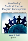 Handbook of Medical Tourism Program Development : Developing Globally Integrated Health Systems - eBook