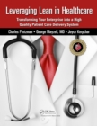 Leveraging Lean in Healthcare : Transforming Your Enterprise into a High Quality Patient Care Delivery System - eBook